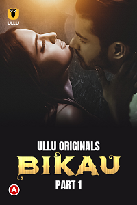 Download [18+] Bikau (2023) S01 Part 1 Hindi ULLU Originals Complete WEB Series 480p | 720p | 1080p WEB-DL