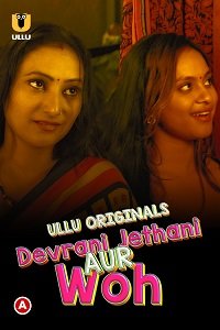 Download [18+] Devrani Jethani Aur Woh (2023) S01 Hindi ULLU Originals Complete WEB Series 720p WEB-DL