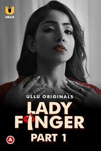 Download [18+] Lady Finger (2022) S01 Part 1 Hindi Ullu Originals Complete WEB Series 480p | 720p